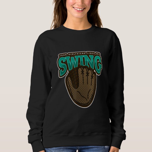 Baseball Your Girlfriend Likes My Swing Sweatshirt (Vorderseite)