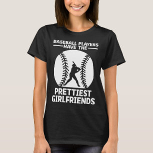 Baseballspieler haben die hübschesten Freundinnen  T-Shirt