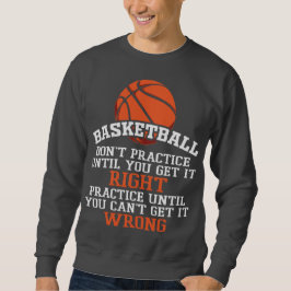 Basket Practice Until Right Sweatshirt