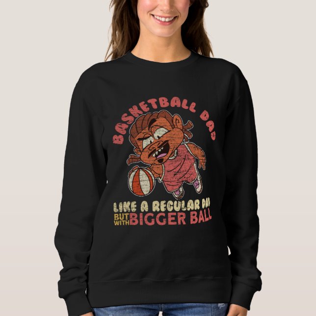 Basketball Dad Bigger Ball Father Basketballer Sweatshirt (Vorderseite)