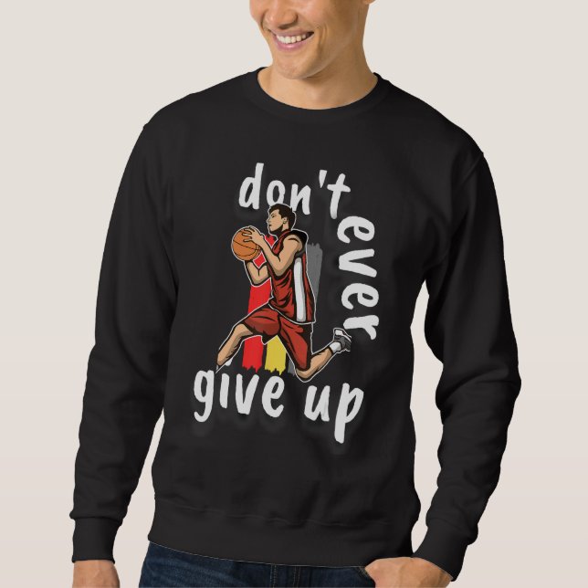 Basketball Don t Ever Give Up Sweatshirt (Vorderseite)