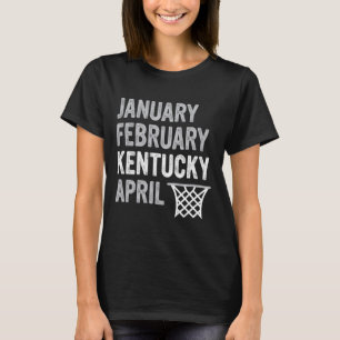 Basketball Fan - Januar Februar Kentucky April T-Shirt