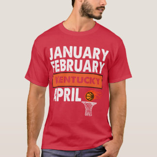 Basketball Fan Januar Februar Kentucky April T-Shirt