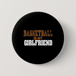 Basketball Is My Girlfriend Funny Players Button