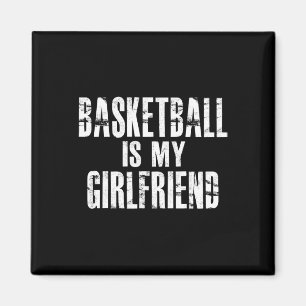 Basketball Is My Girlfriend Magnet