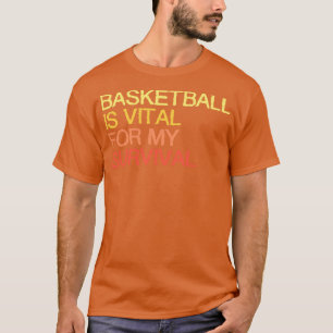 Basketball ist lebenswichtig für mein Überleben T-Shirt