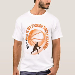 BASKETBALL ist meine Leidenschaft seit ich geboren T-Shirt