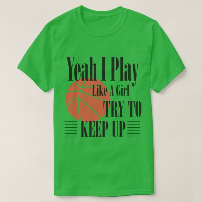 Basketball Ja, ich spiele wie ein Mädchen versuche T-Shirt (Design vorne)