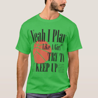 Basketball Ja, ich spiele wie ein Mädchen versuche T-Shirt