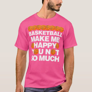 Basketball macht mich glücklich, dass ich nicht so T-Shirt