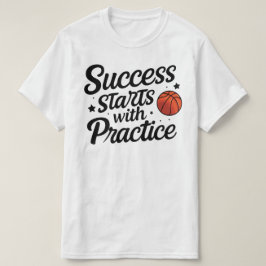 Basketball Motivation Success Practice Quote T-Shirt