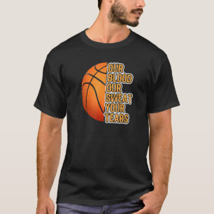 Basketball motiviert unser Blut Unser Sweat Your T T-Shirt