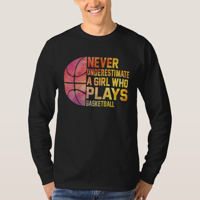 Basketball Never Underestimate A Girl Who Plays Ba T-Shirt (Vorderseite)