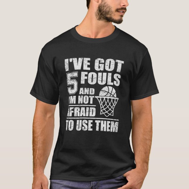 Basketball Quote I've Got 5 Fouls And I'm Not Afra T-Shirt (Vorderseite)