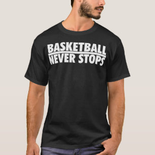 Basketball stoppt nie T-Shirt