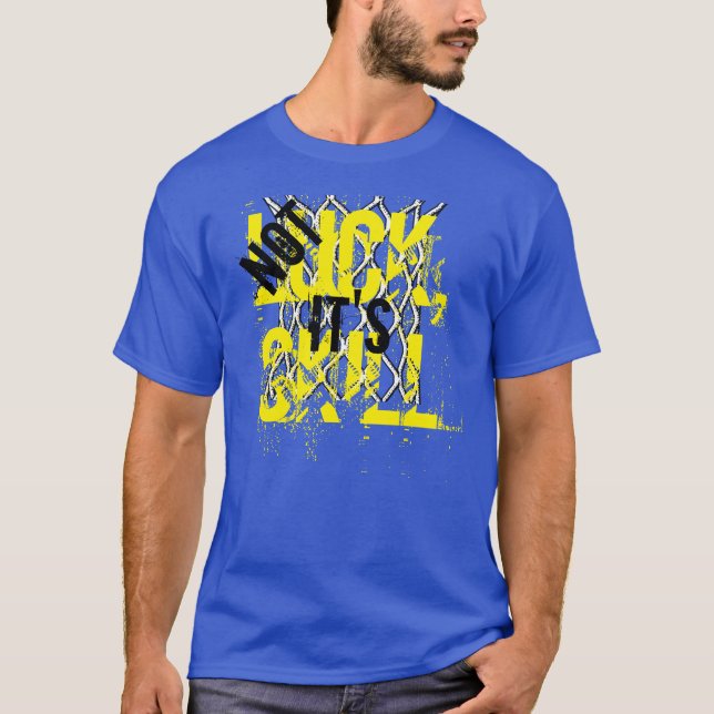 Basketball-T-Shirt - nicht Glück ist es Fähigkeit T-Shirt (Vorderseite)
