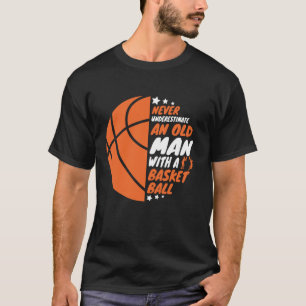 Basketball untergräbt nie einen alten Mann T-Shirt