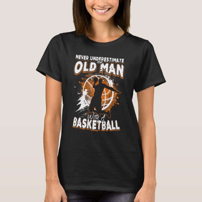 Basketball unterschätzt nie einen alten Mann mit B T-Shirt (Vorderseite)