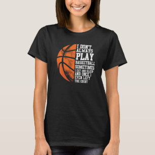 Basketballspieler Baller Ich spiele nicht immer Ba T-Shirt