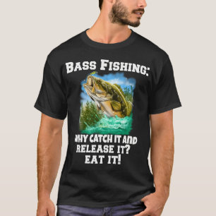Bass-Angeln: Warum es fangen und wieder freilassen T-Shirt
