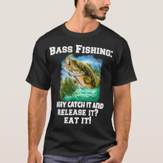 Bass-Angeln: Warum es fangen und wieder freilassen T-Shirt