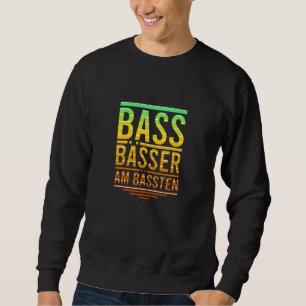 Bass Bass Basses - das Beste für Bass-Spieler Sweatshirt