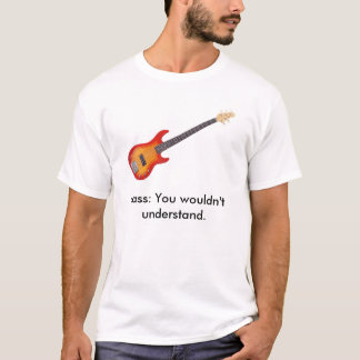 Baß es, Baß: Sie würden nicht verstehen T-Shirt