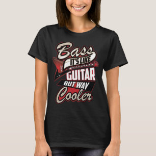 Bass es ist wie Gitarre, aber viel Cooler lustiger T-Shirt