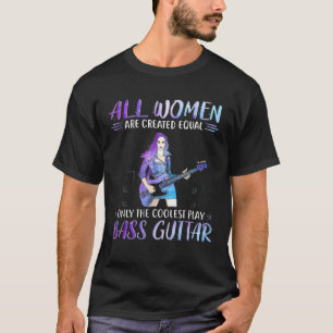 Bass Gitarre alle Frauen sind gleich geschaffen nu T-Shirt