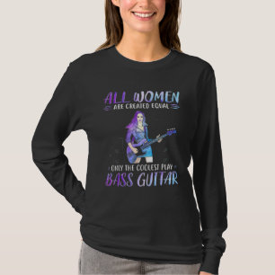 Bass Gitarre alle Frauen sind gleich geschaffen nu T-Shirt