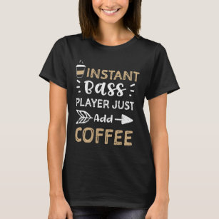 Bass Gitarre Instant Bass Player einfach Kaffee Co T-Shirt