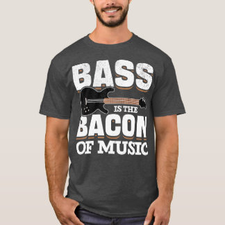 Bass Gitarren Spieler Bass ist der Bacon der Musik T-Shirt