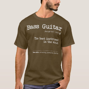 Bass Guitar Definition The Best Instrument in the T-Shirt
