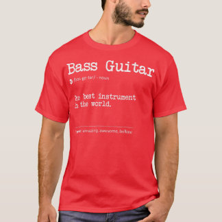 Bass Guitar Definition The Best Instrument In The  T-Shirt