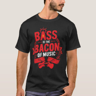 Bass ist das Bacon of Music - Funny Musician T-Shi T-Shirt
