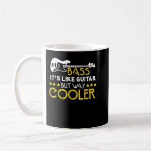 Bass ist es wie Gitarre, aber viel cooler Musiker  Kaffeetasse