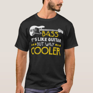Bass ist es wie Gitarre, aber viel cooler Musiker  T-Shirt