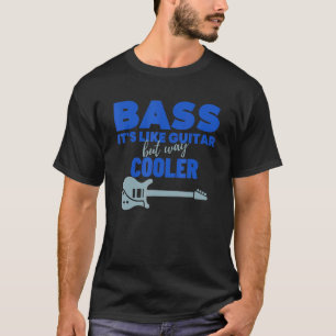 Bass ist wie Gitarre, aber viel Cooler Bass Gitarr T-Shirt