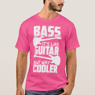 Bass ist wie Gitarre, aber viel Cooler Bassisten G T-Shirt