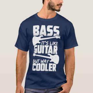 Bass ist wie Gitarre, aber viel Cooler Bassisten G T-Shirt
