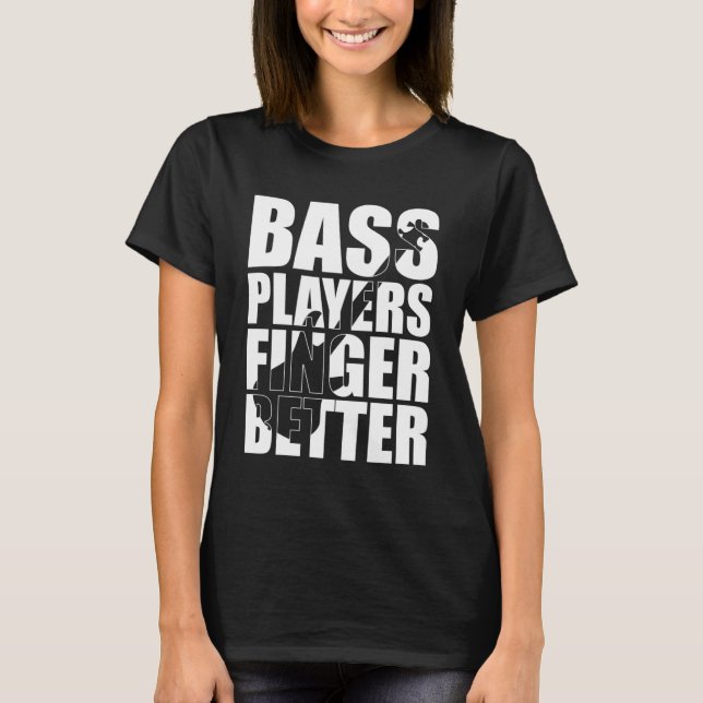 Bass Player Finger besser T-Shirt (Vorderseite)