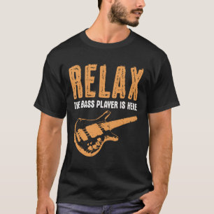 Bass Player Relax der Bass Player ist hier T-Shirt