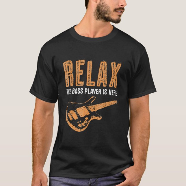Bass Player Relax The Bass Player Is Here Funny T-Shirt (Vorderseite)
