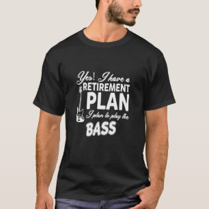 Bass Player Retirement Plan - Musik T-Shirt