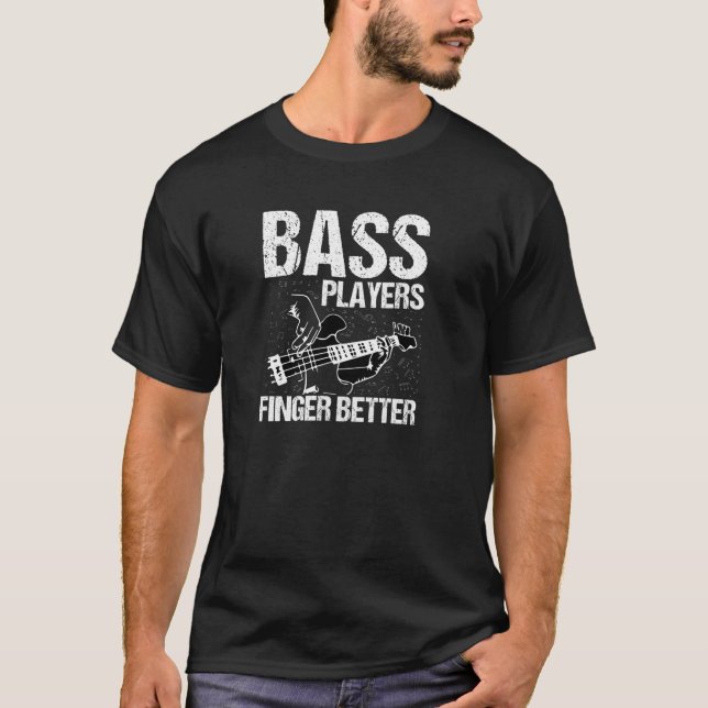 Bass Players Finger Better Funny Bass Guitarist Ba T-Shirt (Vorderseite)