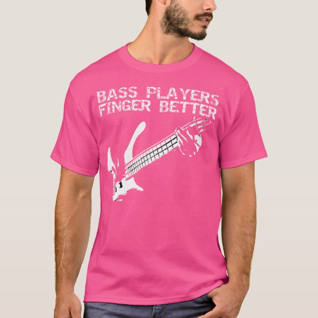 Bass Players Finger Better Gitarre T-Shirt (Vorderseite)