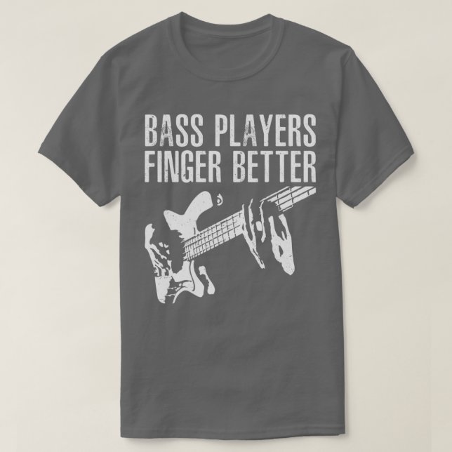 Bass Players Finger Better Gitarrist Bassist m T-Shirt (Design vorne)