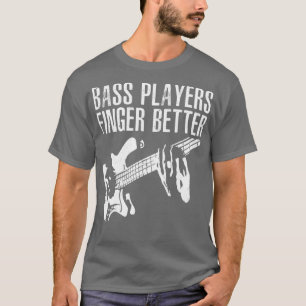 Bass Players Finger Better Gitarrist Bassist m T-Shirt
