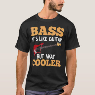 Bassgitarre Bass Es Ist Wie Eine Gitarre Aber Cool T-Shirt
