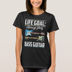 Bassgitarrist Bassist Lebensziel Immer Bass spiele T-Shirt